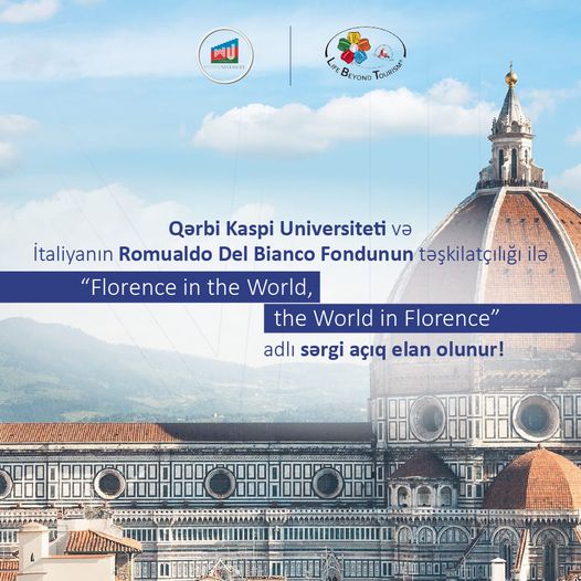 Western Caspian University and the Romualdo Del Bianco Foundation of Italy are hosting an exhibition entitled ‘Florence in the World, the World in Florence’