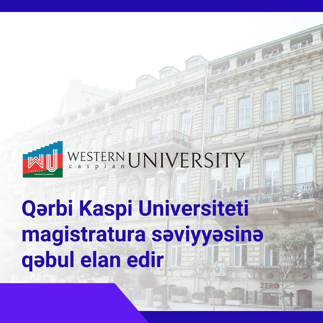 Qərbi Kaspi Universiteti 2024/2025-ci tədris ili üçün magistratura səviyyəsinə qəbul elan edir